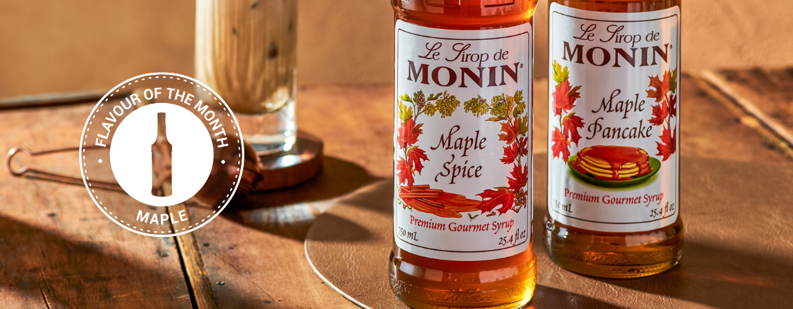 Monin Maple Spice Syrup and Maple Pancake Syrup featured as the Flavour of the Month, highlighting warm maple flavours for fall drinks and recipes.